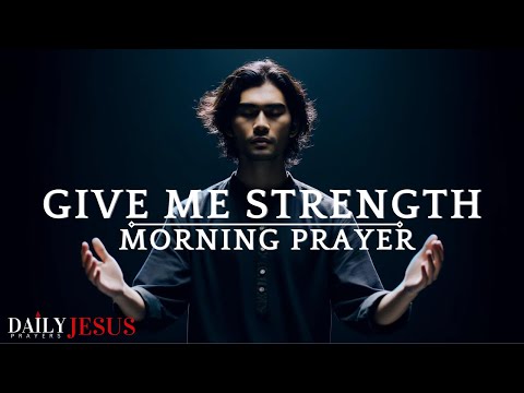 Because Of Your FAITH, God Will Give You Strength: A Powerful Morning Prayer To Renew Your Strength [Video]