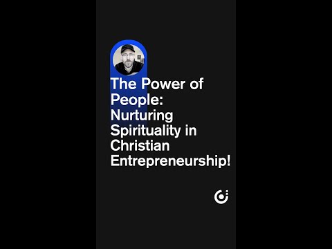 The Power of People: Nurturing Spirituality in Christian Entrepreneurship! [Video]