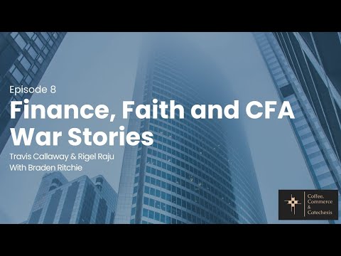 Ep. 8 – Finance, Faith and CFA War Stories with Braden Ritchie [Video]