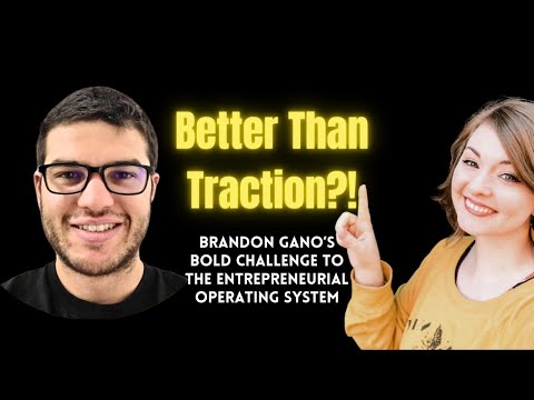 Better Than Traction?! Brandon Gano’s Bold Challenge to the Entrepreneurial Operating System [Video]
