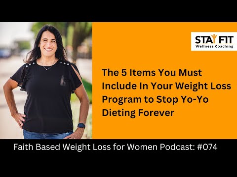 The 5 Items You Must Include In Your Weight Loss Program to Stop Yo-Yo Dieting Forever [PODCAST 74] [Video]