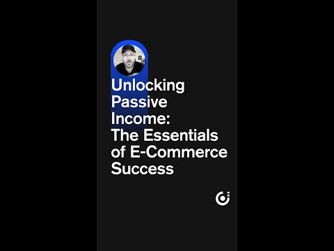 Unlocking Passive Income: The Essentials of E-Commerce Success [Video]