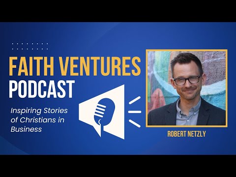 Faith Ventures Ep 25   Biblically Responsible Investing, with Robert Netzly [Video]