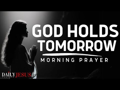 GOD HOLDS YOUR TOMORROW SO DO NOT WORRY | A Blessed And Powerful Prayer For Today [Video]
