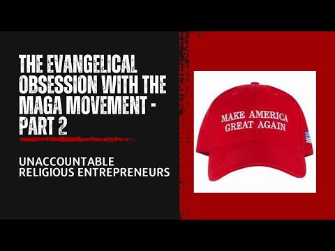 Unaccountable Evangelical Entrepreneurs Leading Followers into MAGA [Video]