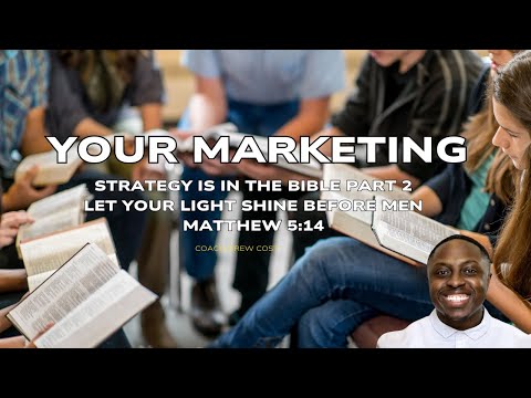 Your Marketing Strategy Is In The Bible Part 2/ Let your light so shine before men [Video]