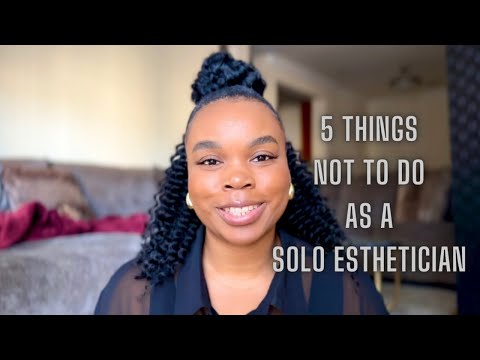 Solo Esthetician | 5 Things Not To Do When You Open Your Beauty Business [Video]