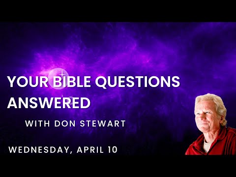 Your Bible Questions Answered, April 10, 2024 [Video]