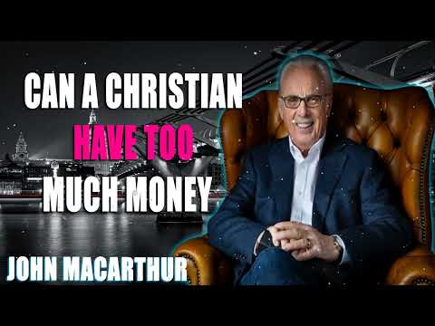 Can A Christian Have Too Much Money  Part #2 Biblical View Point of Money John MacArthur [Video]