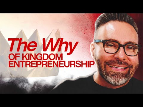 The Why of Kingdom Entrepreneurship! [Video]
