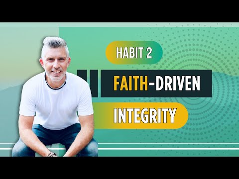Habit 2: Conduct Yourself With Faith Driven Integrity [Video]
