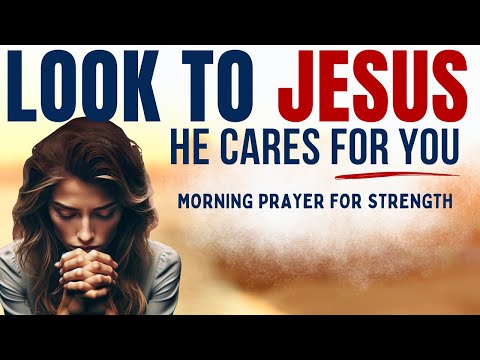 Give Your Worry, Cares And Burdens To JESUS | A Blessed Morning Prayer To Begin Your Day [Video]