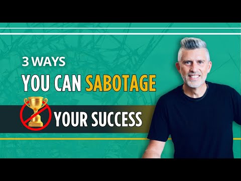 3 Ways We Sabatoge Our Success [Video]