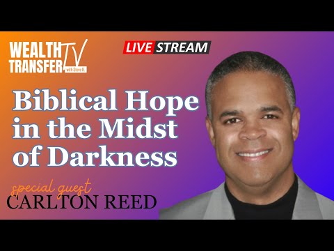 Carlton Reed – Having Biblical Hope in the Midst of Darkness – Wealth Transfer TV [Video]