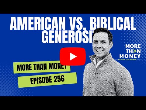 American Vs.  Biblical Generosity (from More Than Money Episode 256) [Video]