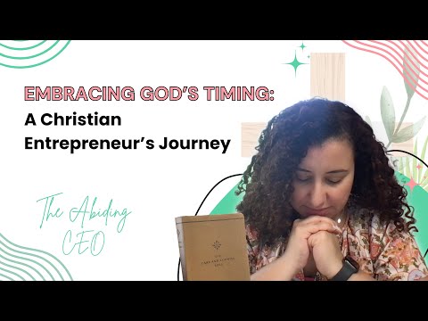 Embracing God’s Timing: A Christian Entrepreneur’s Journey [Video]