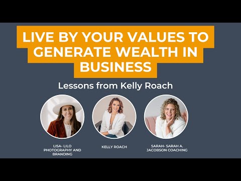 Live by Your Values to Generate Wealth in Business: Lessons from Kelly Roach [Video]