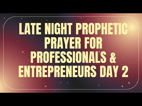 Late Night Prophetic #Prayer for Professionals & Entrepreneurs Day 2 [Video]