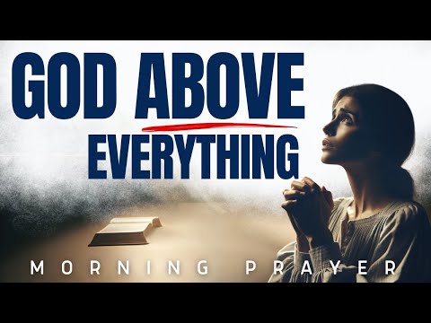 Put God Over Everything (Watch And Pray) – A Blessed Morning Prayer To Bless Your Day [Video]