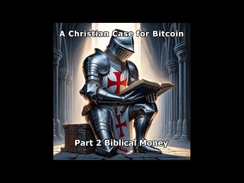 A Christian Case for Bitcoin – Part 2 Biblical Money [Video]