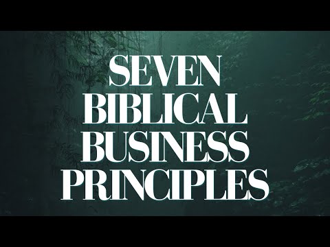 SEVEN BIBLICAL BUSINESS PRINCIPLES: [Video]