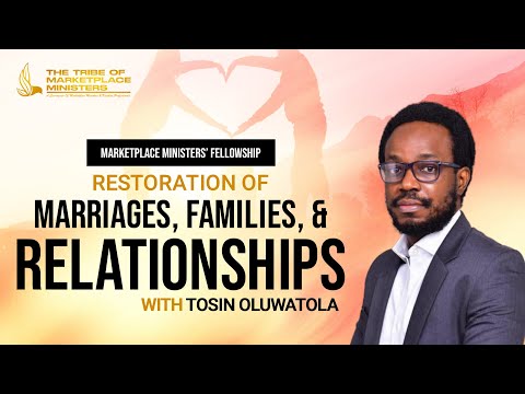 Restoration of Marriages, Families & Relationships  – Tosin Oluwatola [Video]