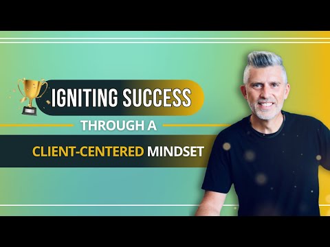 Igniting Success Through a Client-Centered Mindset  | BusinessCoachMastery.com [Video]