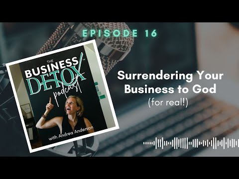 Ep. 16: Surrendering Your Business To God (for real) [Video]