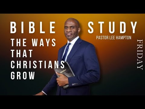 “The Ways That Christians Grow” Friday Evening Bible Study | May 17, 2024 [Video]