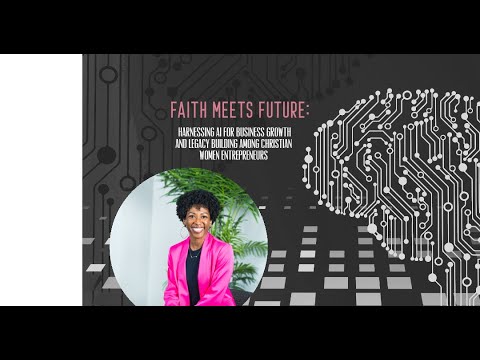 Faith Meets Future  Harnessing AI for Business Growth and Legacy Building among Christian Women [Video]