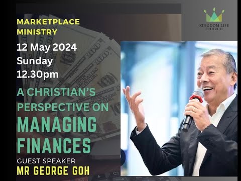 A Christian’s Perspective on Managing Finances I George Goh I 120524 I KLC [Video]