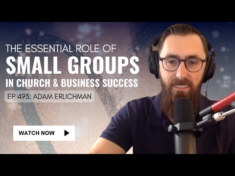 The Essential Role of Small Groups in Church and Business Success [Video]