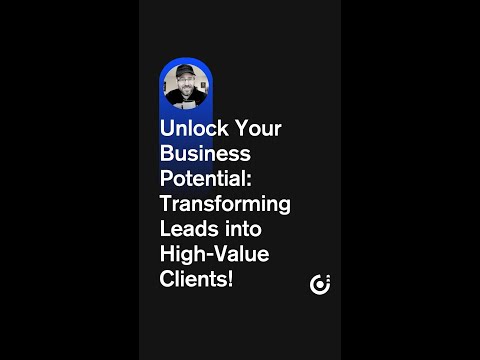 Unlock Your Business Potential: Transforming Leads into High-Value Clients! [Video]