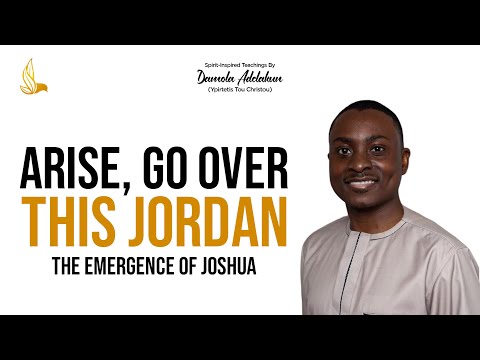 Arise, Go Over This Jordan | The Emergence of Joshua – Damola Adelakun [Video]