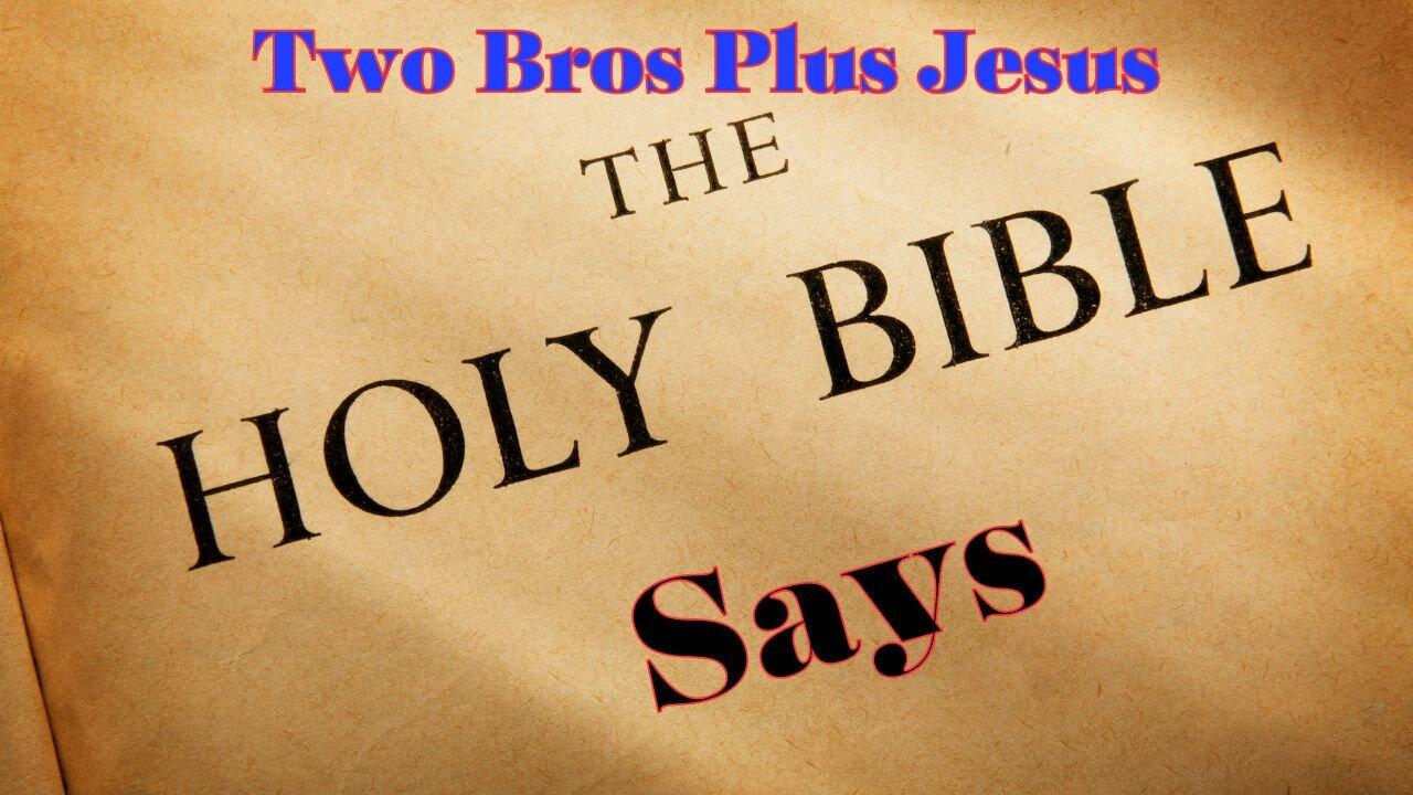 Two Bros Plus Jesus: “The Bible Says, God [Video]