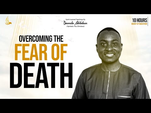 Overcoming The Fear Of Death (Weekly 10hr Marathon) – Damola Adelakun [Video]