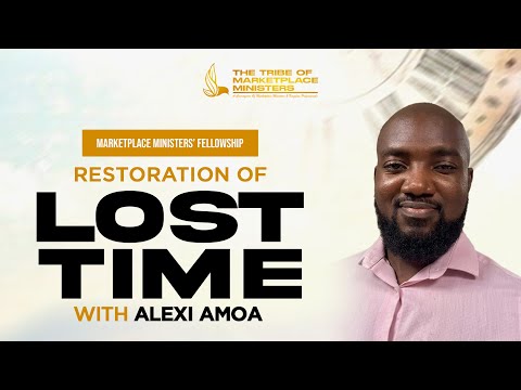 Restoration of Lost Times | Marketplace Ministers Fellowship –  Alexi Amoa [Video]