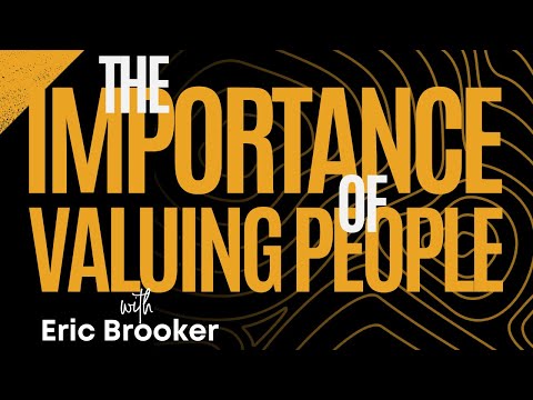 The Importance of Valuing People with Eric Brooker [Video]