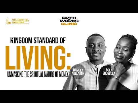 Kingdom Standard of Living: Unmasking The Spiritual Nature of Money -Faith and Works Business Clinic [Video]
