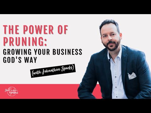 The Power of Pruning: Growing Your Business God’s Way (With Johnathan Sparks) [Video]