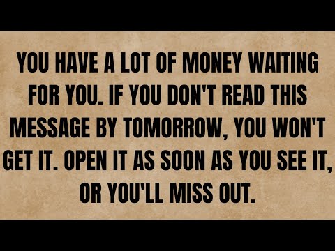 You have a lot of money waiting for you. If you don’t read this message [Video]