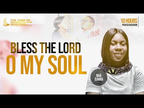 Bless The Lord O My Soul | 10 Hours Prayer Marathon - Naa Djama [Video]