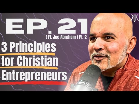The 3 Principles You Should Know for Christian Entrepreneurship (Ft. Joe Abraham) [Video]