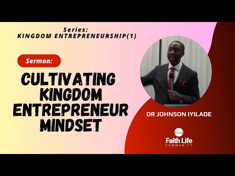 CULTIVATING KINGDOM ENTREPRENEUR MINDSET   |  Dr Johnson Iyilade [Video]