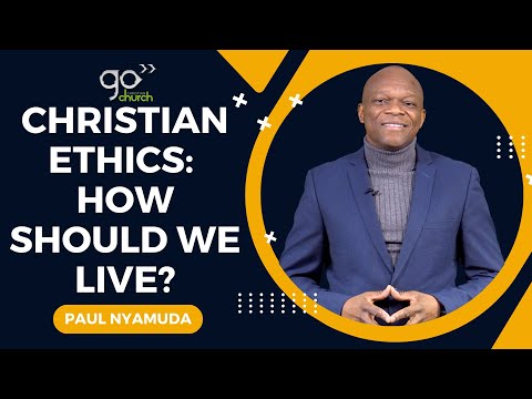 Christian Ethics: How Should We Live? | Paul Nyamuda [Video]