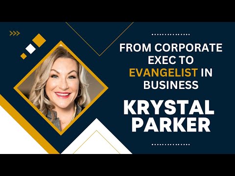 Krystal Parker: From Corporate Exec to Evangelist in Business [Video]