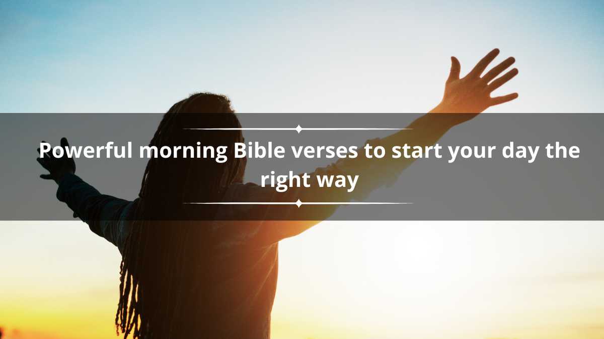 40 powerful morning Bible verses to start your day the right way [Video]